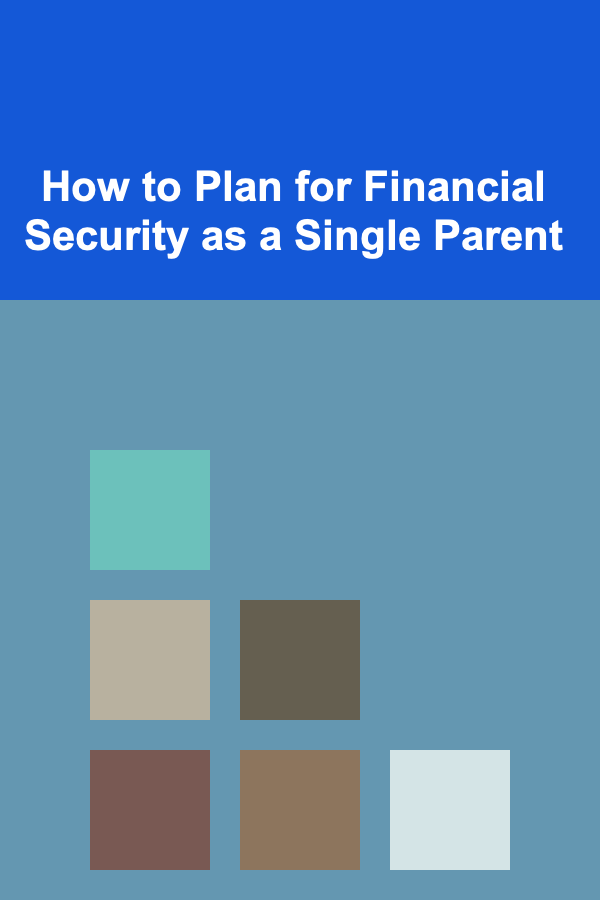 How to Plan for Financial Security as a Single Parent