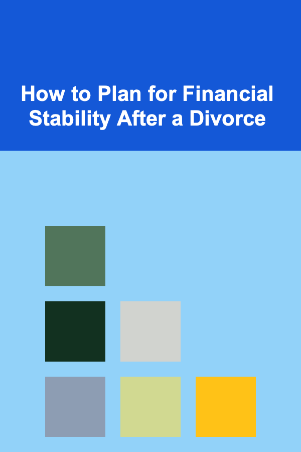 How to Plan for Financial Stability After a Divorce