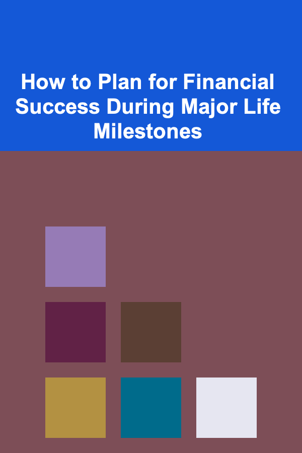 How to Plan for Financial Success During Major Life Milestones