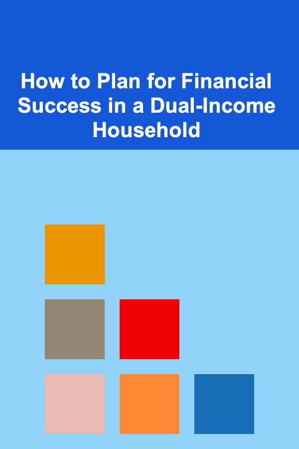 How to Plan for Financial Success in a Dual-Income Household