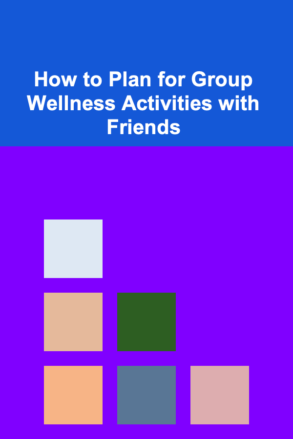 How to Plan for Group Wellness Activities with Friends