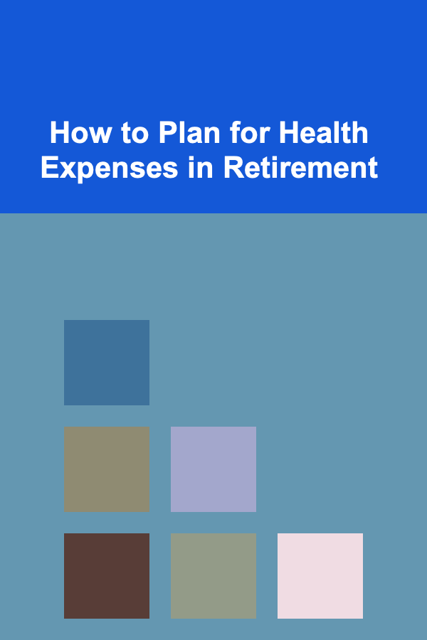 How to Plan for Health Expenses in Retirement