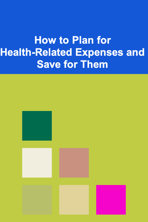 How to Plan for Health-Related Expenses and Save for Them