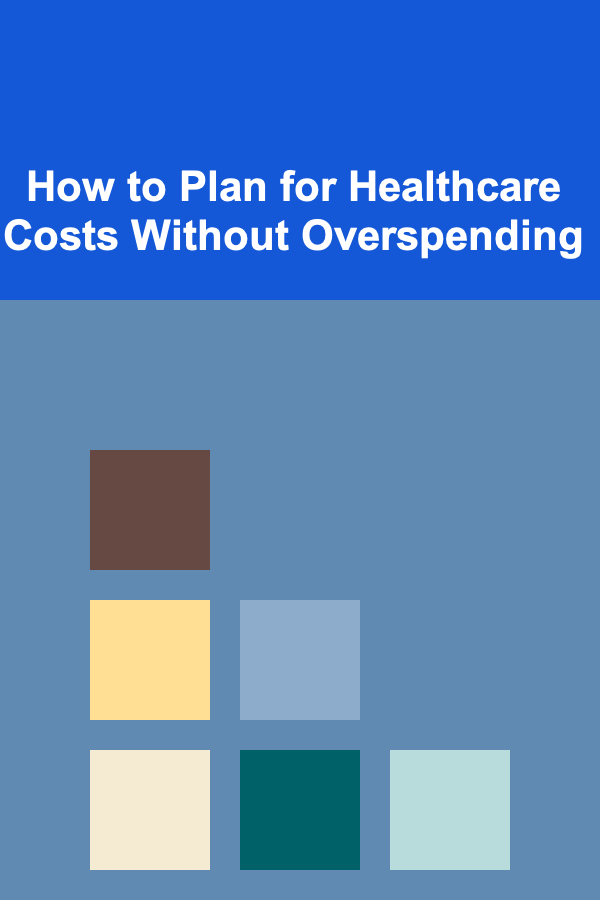 How to Plan for Healthcare Costs Without Overspending