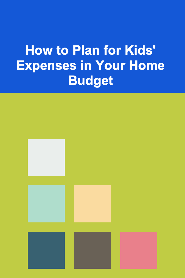 How to Plan for Kids' Expenses in Your Home Budget