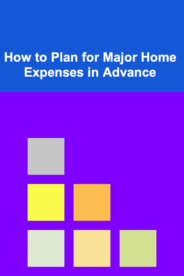 How to Plan for Major Home Expenses in Advance