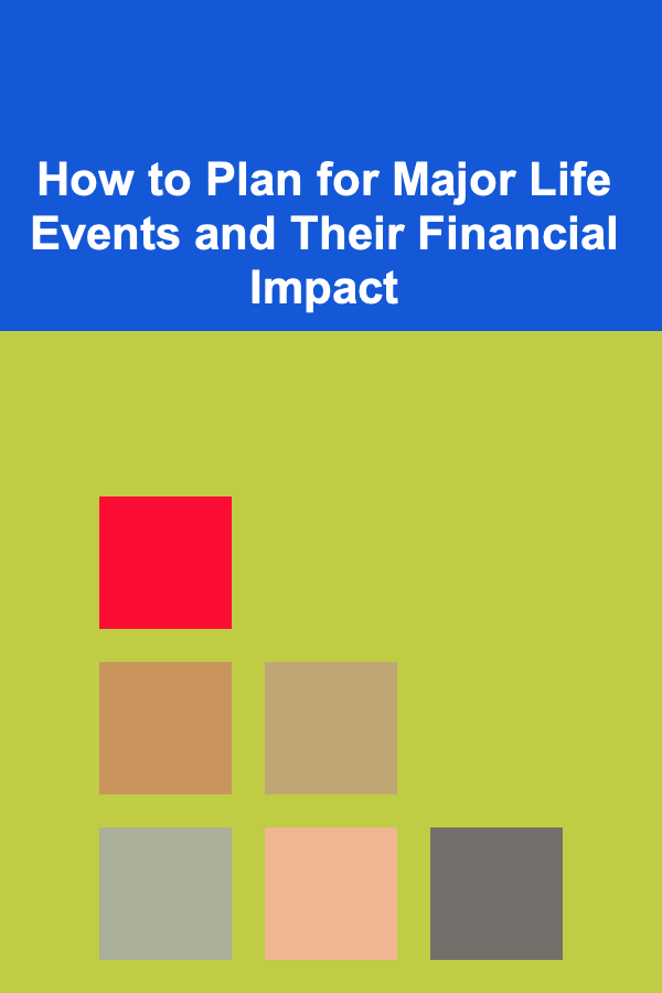 How to Plan for Major Life Events and Their Financial Impact