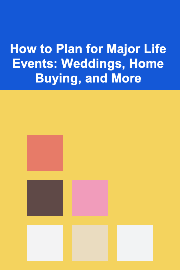 How to Plan for Major Life Events: Weddings, Home Buying, and More