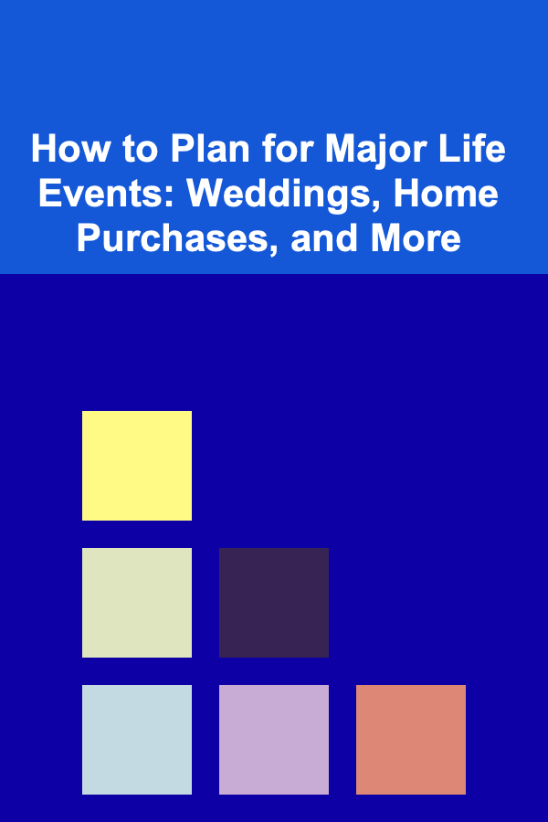 How to Plan for Major Life Events: Weddings, Home Purchases, and More
