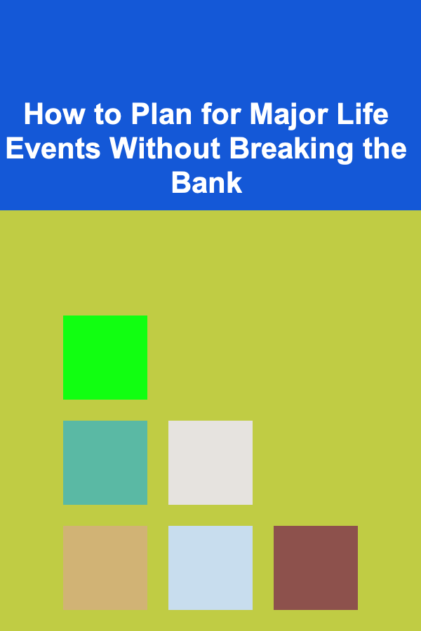 How to Plan for Major Life Events Without Breaking the Bank