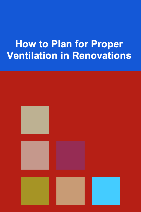 How to Plan for Proper Ventilation in Renovations