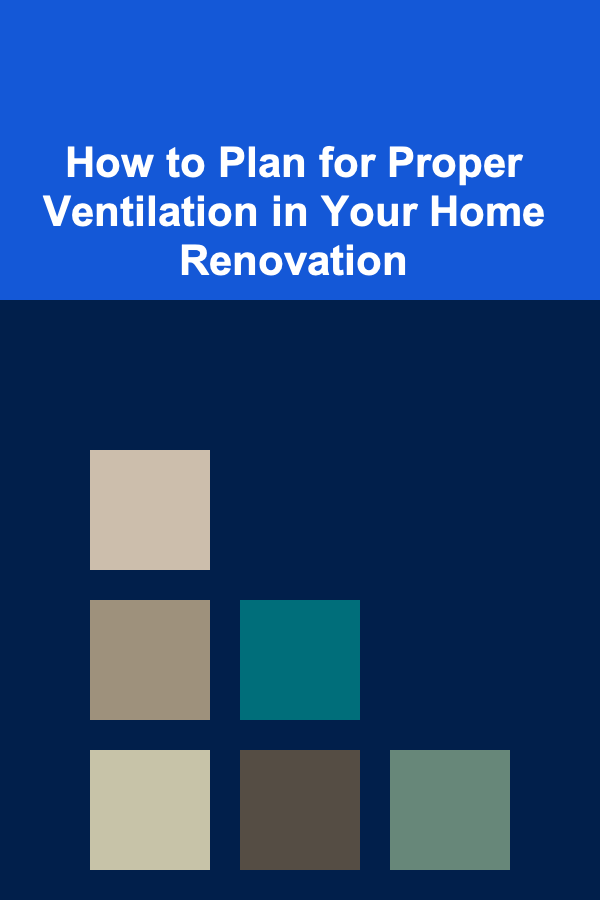 How to Plan for Proper Ventilation in Your Home Renovation