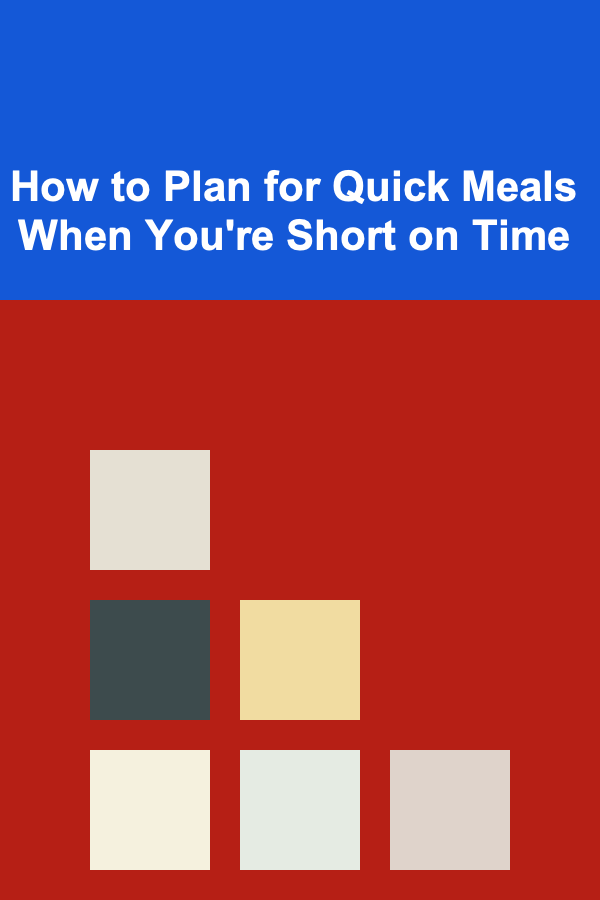 How to Plan for Quick Meals When You're Short on Time