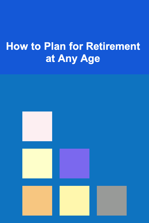 How to Plan for Retirement at Any Age