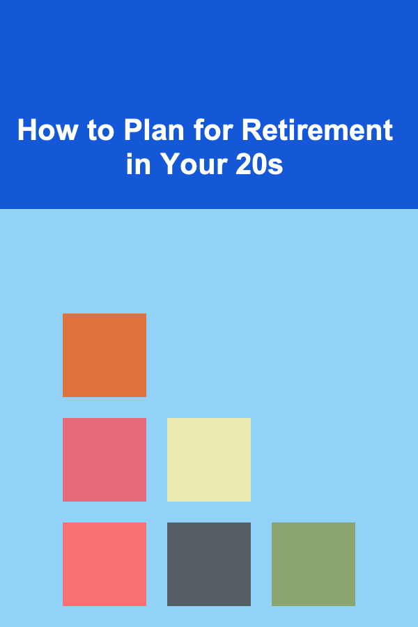 How to Plan for Retirement in Your 20s