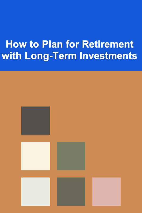 How to Plan for Retirement with Long-Term Investments