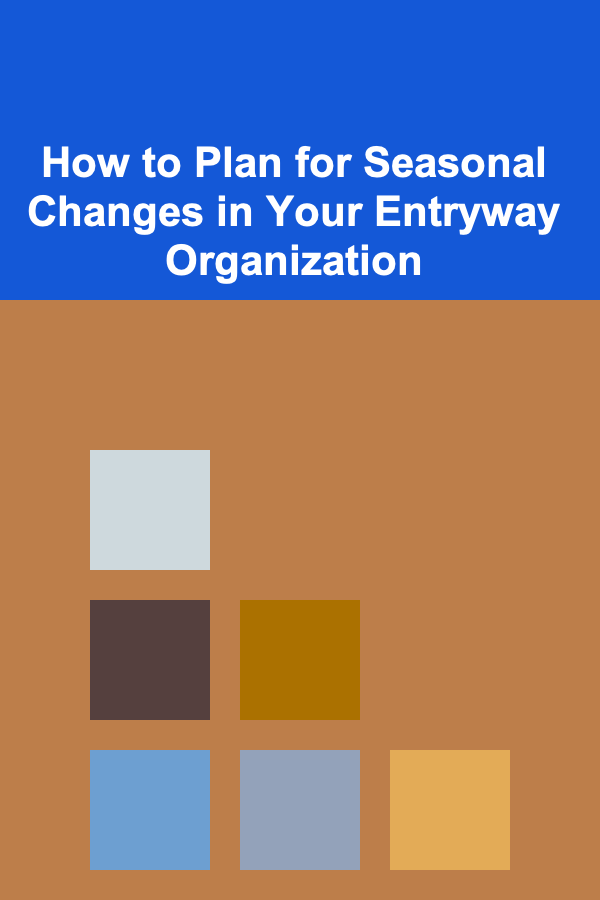 How to Plan for Seasonal Changes in Your Entryway Organization