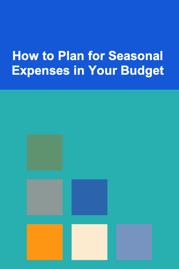 How to Plan for Seasonal Expenses in Your Budget