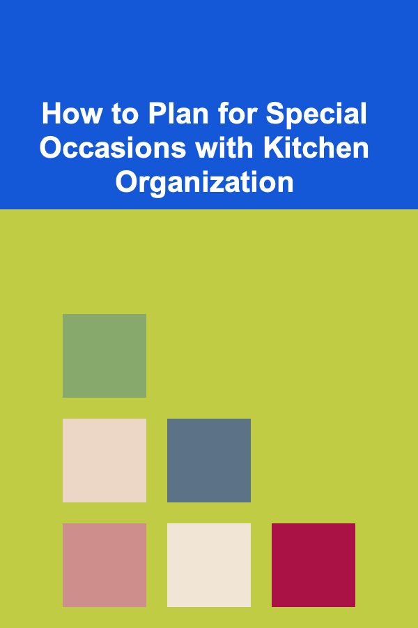 How to Plan for Special Occasions with Kitchen Organization
