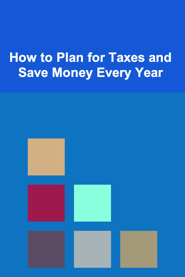 How to Plan for Taxes and Save Money Every Year