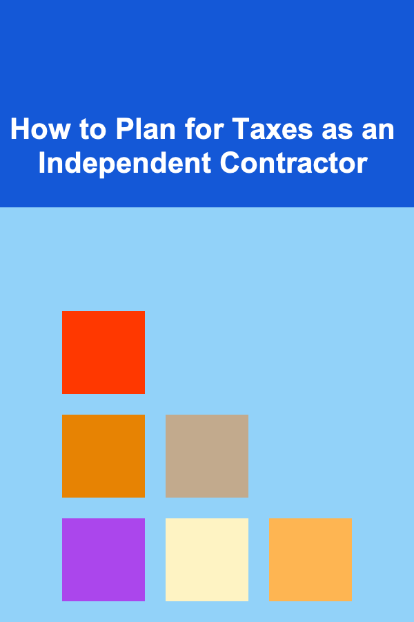 How to Plan for Taxes as an Independent Contractor