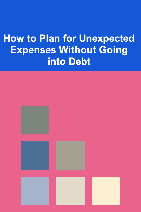 How to Plan for Unexpected Expenses Without Going into Debt