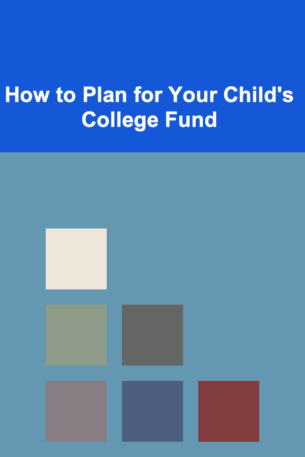 How to Plan for Your Child's College Fund