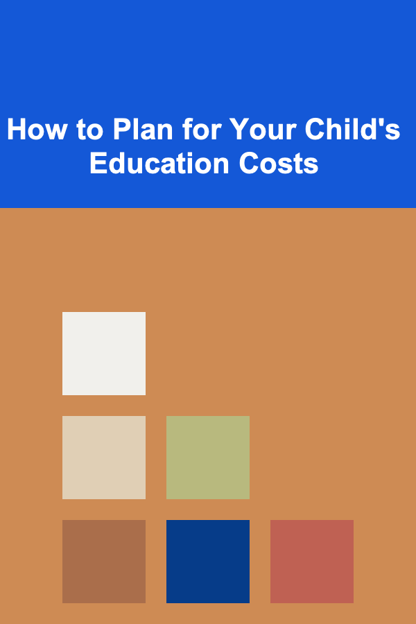 How to Plan for Your Child's Education Costs