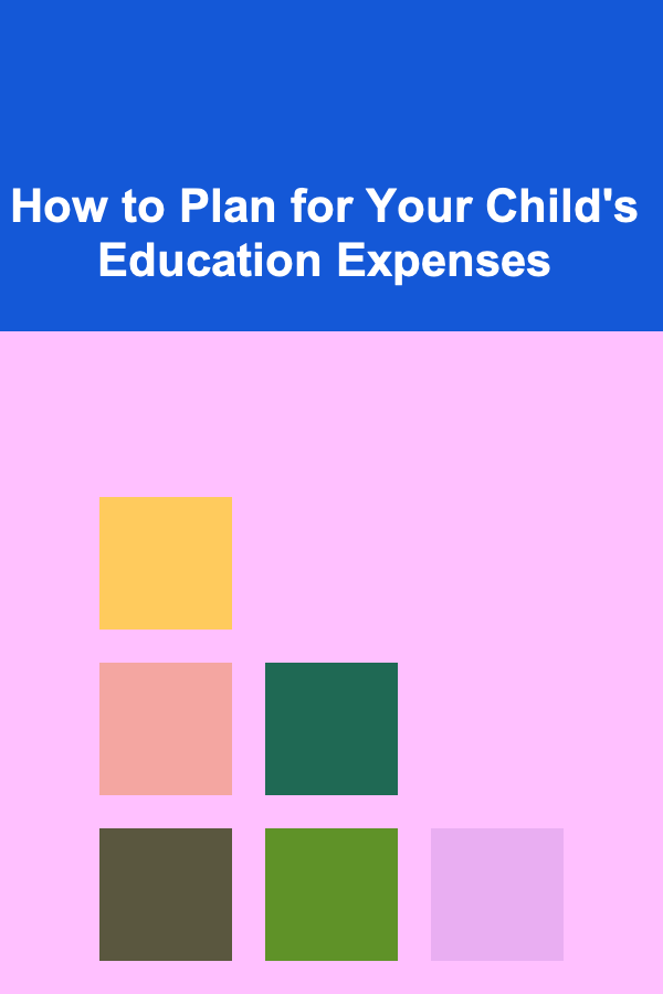 How to Plan for Your Child's Education Expenses