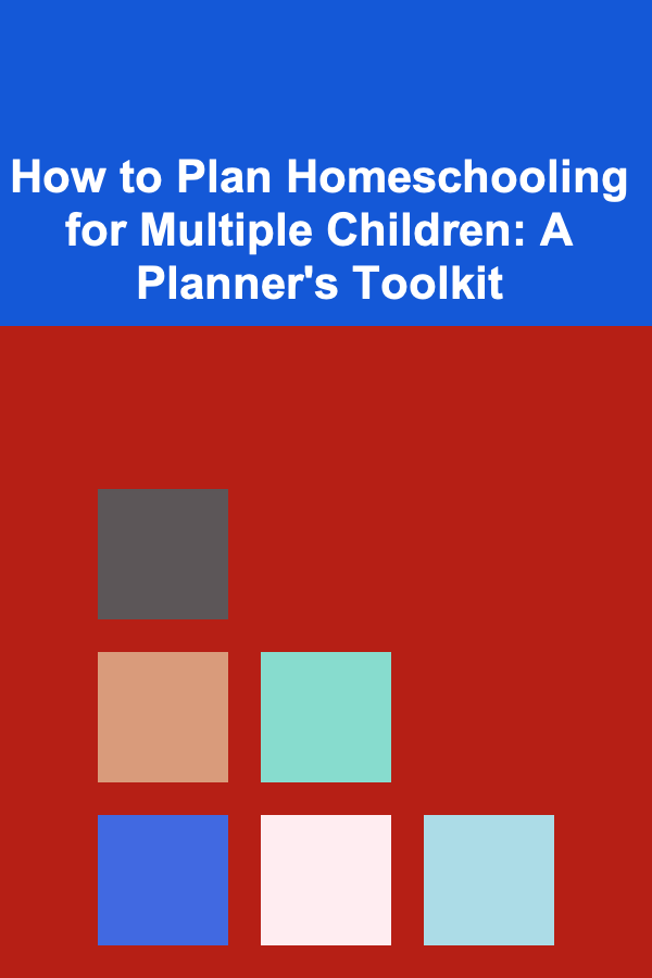 How to Plan Homeschooling for Multiple Children: A Planner's Toolkit