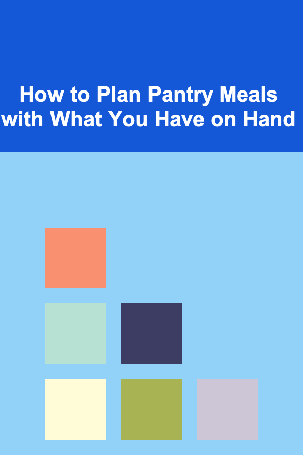 How to Plan Pantry Meals with What You Have on Hand