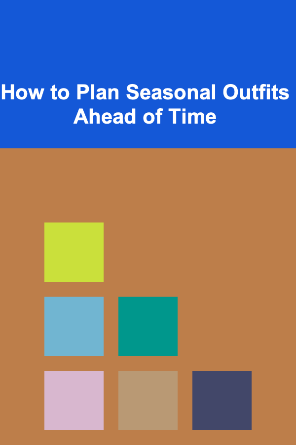 How to Plan Seasonal Outfits Ahead of Time