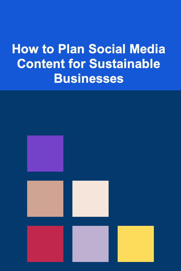 How to Plan Social Media Content for Sustainable Businesses