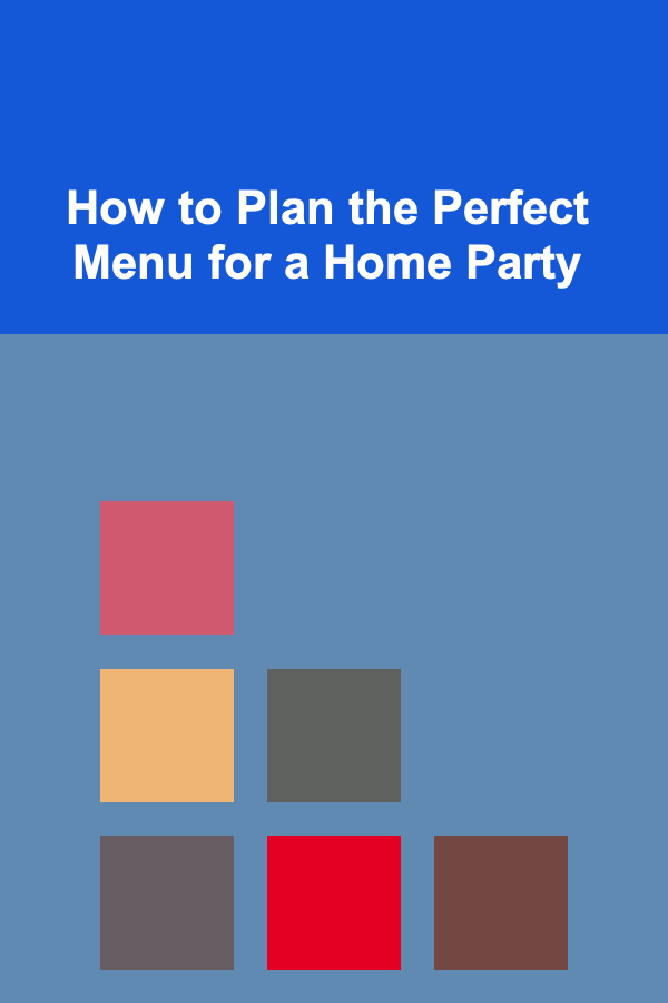 How to Plan the Perfect Menu for a Home Party