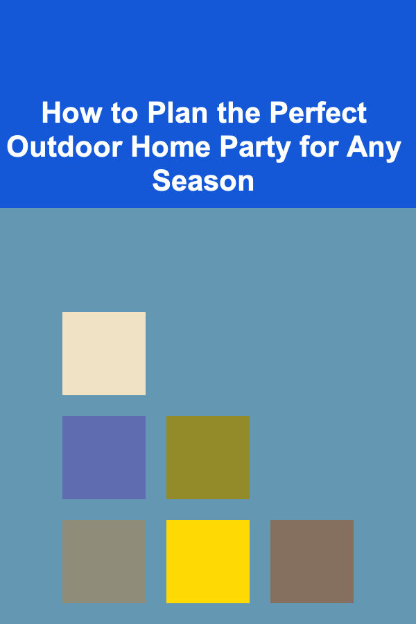 How to Plan the Perfect Outdoor Home Party for Any Season