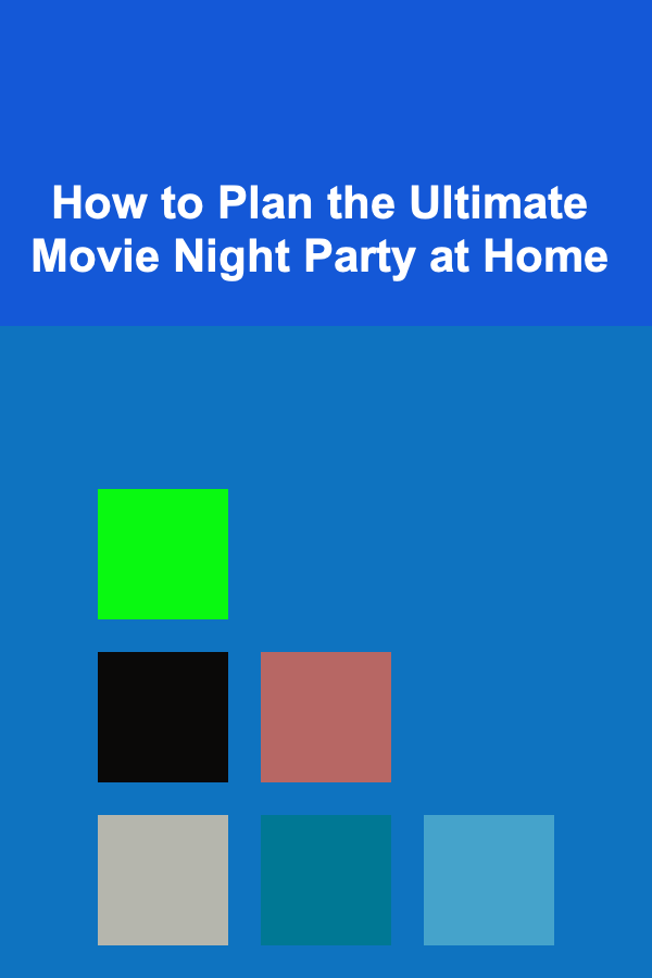 How to Plan the Ultimate Movie Night Party at Home