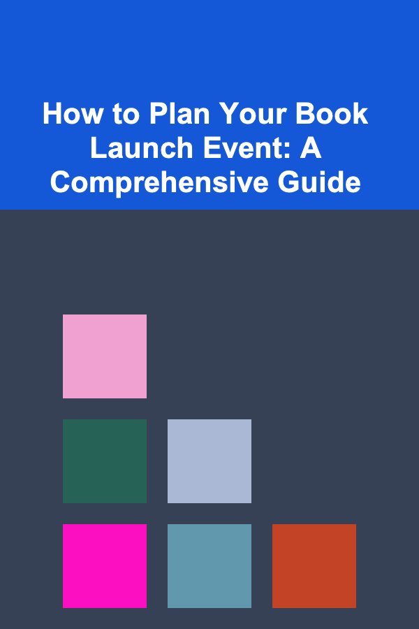 How to Plan Your Book Launch Event: A Comprehensive Guide