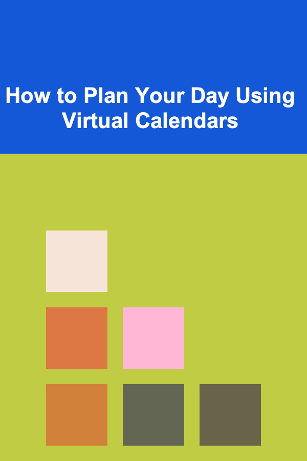 How to Plan Your Day Using Virtual Calendars