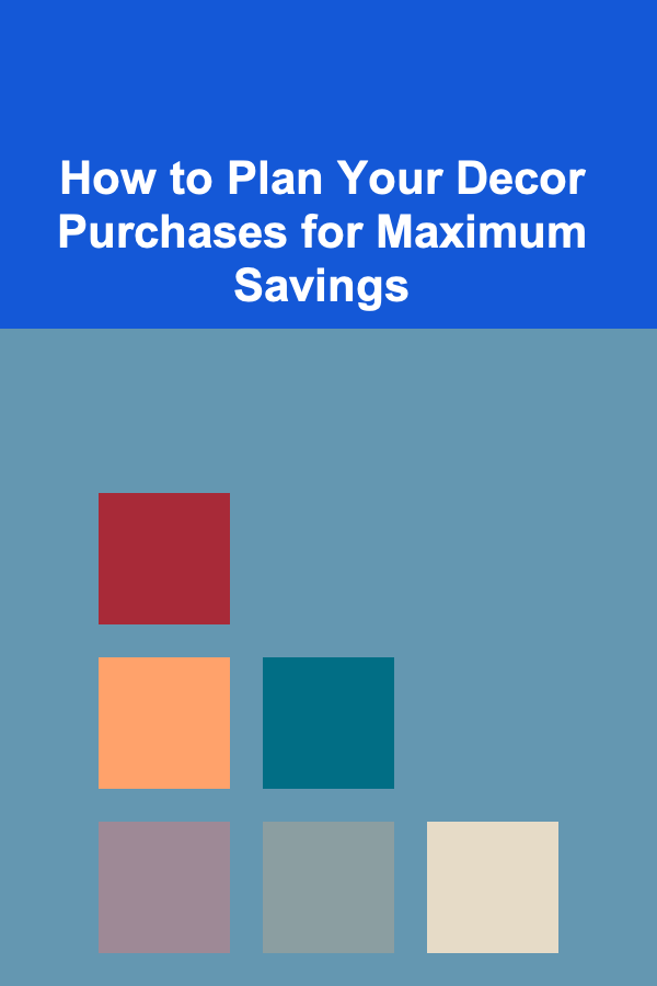 How to Plan Your Decor Purchases for Maximum Savings