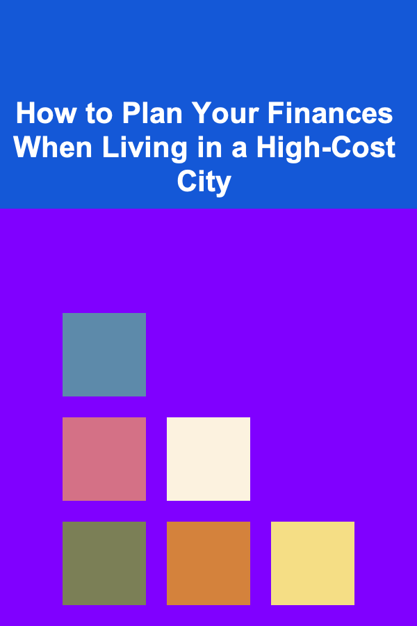 How to Plan Your Finances When Living in a High-Cost City
