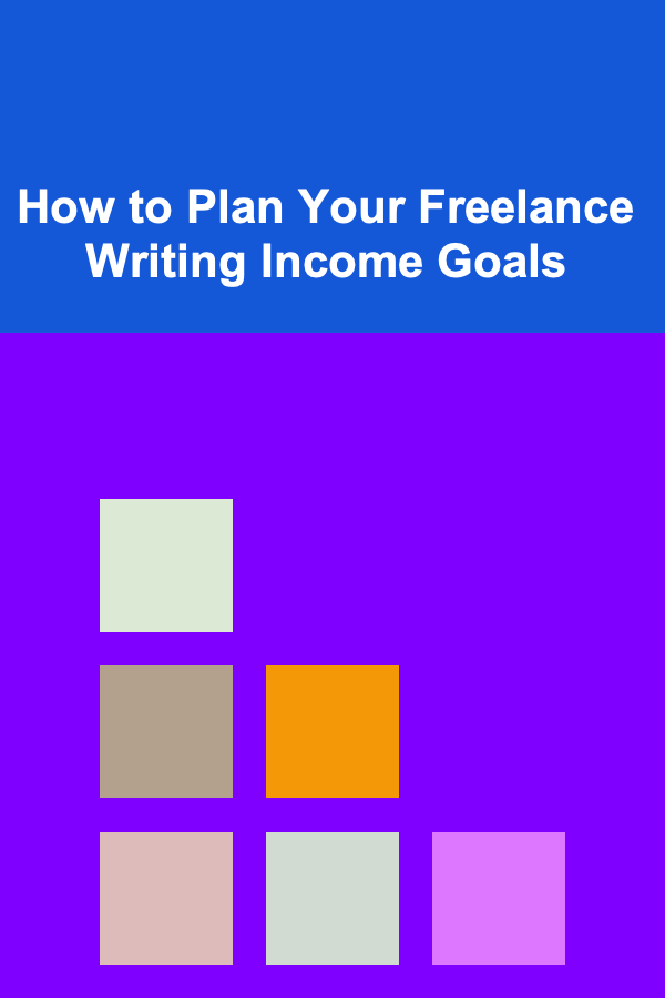 How to Plan Your Freelance Writing Income Goals
