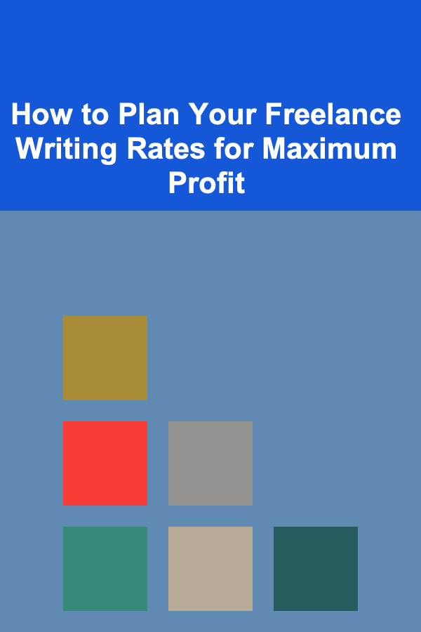 How to Plan Your Freelance Writing Rates for Maximum Profit