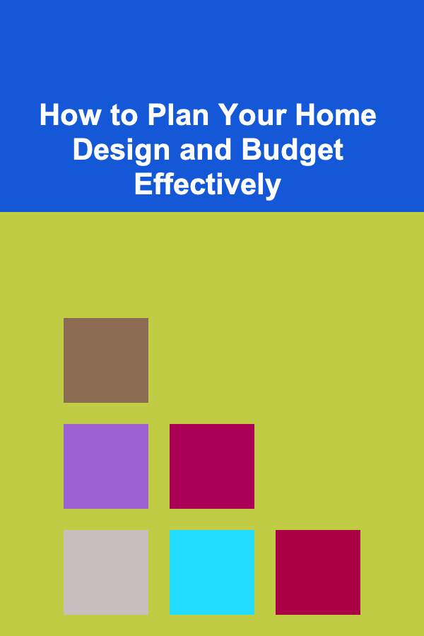 How to Plan Your Home Design and Budget Effectively