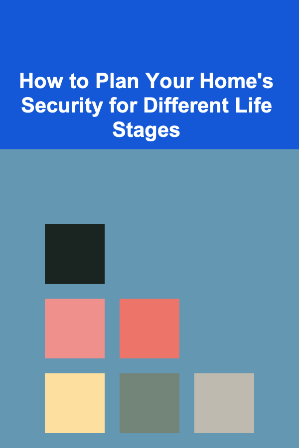 How to Plan Your Home's Security for Different Life Stages