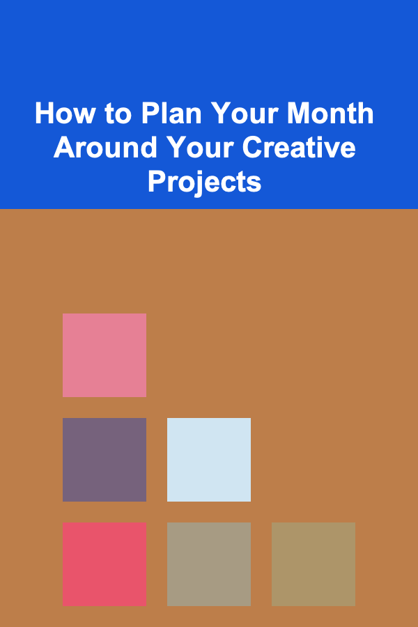 How to Plan Your Month Around Your Creative Projects