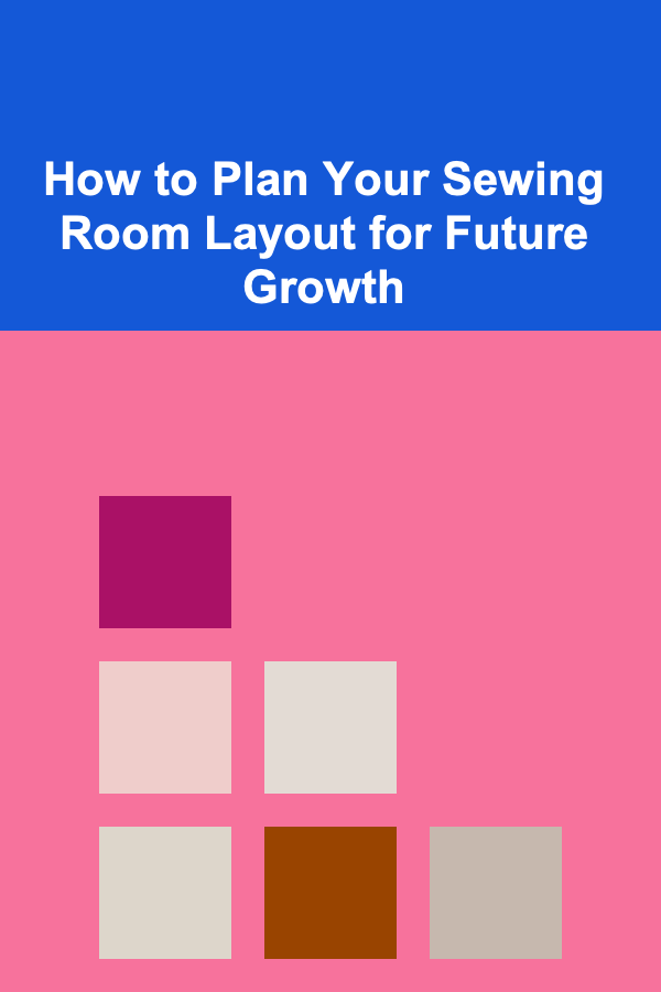 How to Plan Your Sewing Room Layout for Future Growth