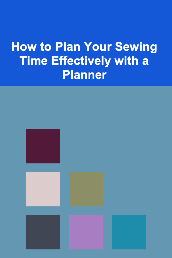 How to Plan Your Sewing Time Effectively with a Planner