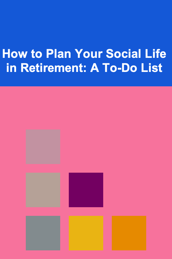 How to Plan Your Social Life in Retirement: A To-Do List