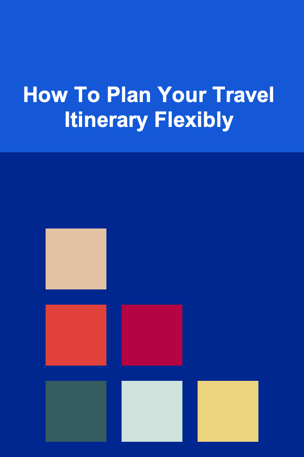 How To Plan Your Travel Itinerary Flexibly