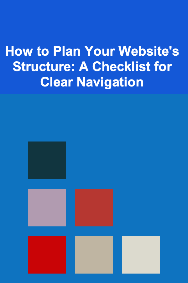 How to Plan Your Website's Structure: A Checklist for Clear Navigation